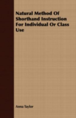 Natural Method of Shorthand Instruction for Individual or Class Use:   2008 9781408688977 Front Cover
