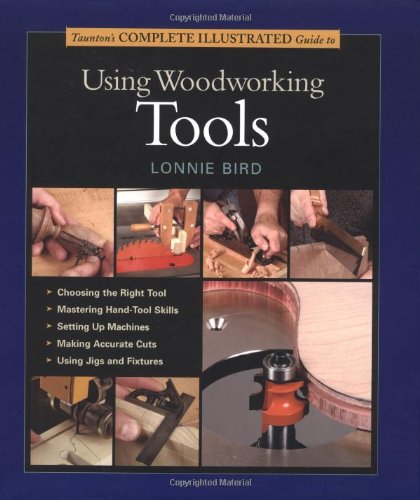 Taunton's Complete Illustrated Guide to Using Woodworking Tools   2004 9781561585977 Front Cover