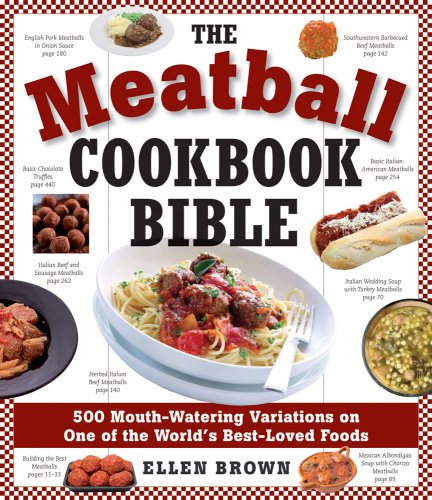 Meatball Cookbook Bible Foods from Soups to Deserts-500 Recipes That Make the World Go Round  2009 9781604330977 Front Cover