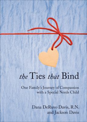 Ties That Bind One Family's Journey of Compassion with a Special Needs Child  2010 9781616632977 Front Cover
