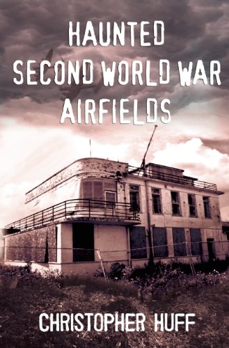 Haunted Second World War Airfields: Volume 1 Southern England  2012 9781781550977 Front Cover