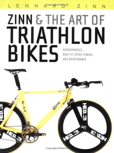 Zinn and the Art of Triathlon Bikes Aerodynamics, Bike Fit, Speed Tuning, and Maintenance  2007 9781931382977 Front Cover