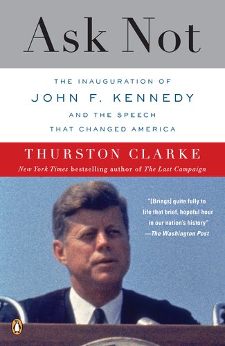 Ask Not The Inauguration of John F. Kennedy and the Speech That Changed America N/A 9780143118978 Front Cover