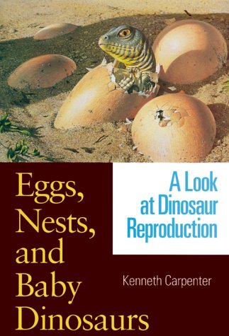 Eggs, Nests, and Baby Dinosaurs A Look at Dinosaur Reproduction  2000 9780253334978 Front Cover