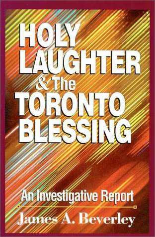 Holy Laughter and Toronto Blessing An Investigative Report  1995 9780310204978 Front Cover