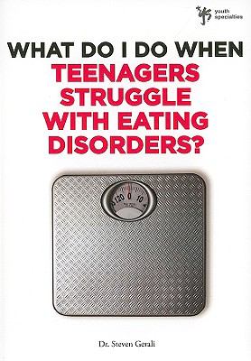 What Do I Do When Teenagers Struggle with Eating Disorders?   2010 9780310291978 Front Cover