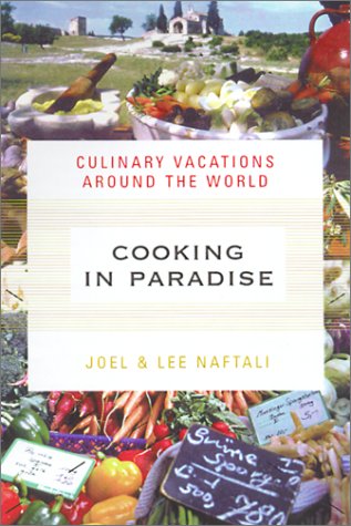 Cooking in Paradise Culinary Vacations Around the World  2001 (Revised) 9780312242978 Front Cover
