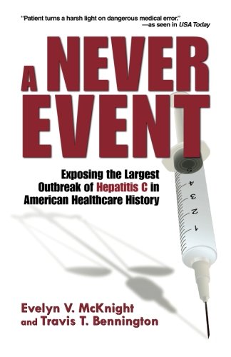 Never Event Exposing the Largest Outbreak of Hepatitis C in American Healthcare History N/A 9780615394978 Front Cover