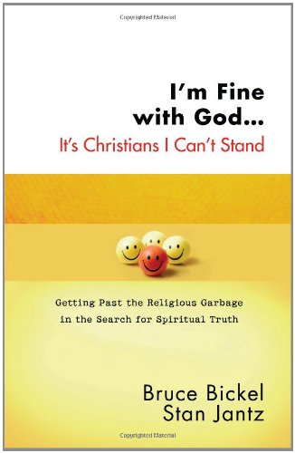 I'm Fine with God... It's Christians I Can't Stand Getting Past the Religious Garbage in the Search for Spiritual Truth  2008 9780736921978 Front Cover