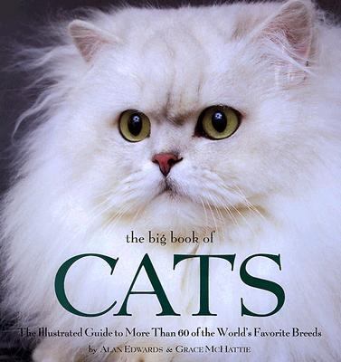 Big Book of Cats The Illustrated Guide To More Than 60 of the World's Favorite Breeds  1999 9780762405978 Front Cover