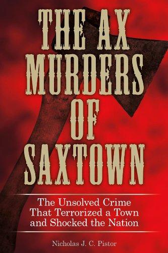 Ax Murders of Saxtown The Unsolved Crime That Terrorized a Town and Shocked the Nation N/A 9780762786978 Front Cover