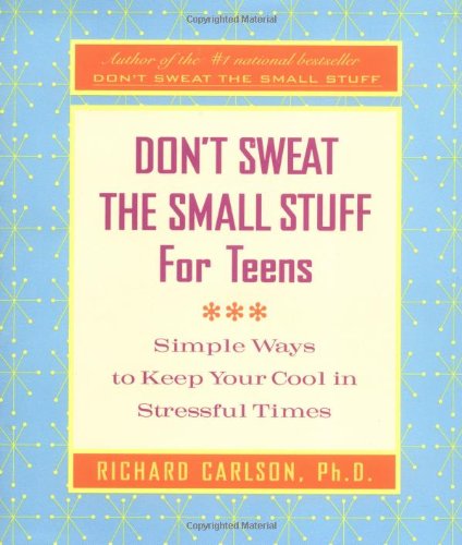 Don't Sweat the Small Stuff for Teens Simple Ways to Keep Your Cool in Stressful Times  2000 9780786885978 Front Cover