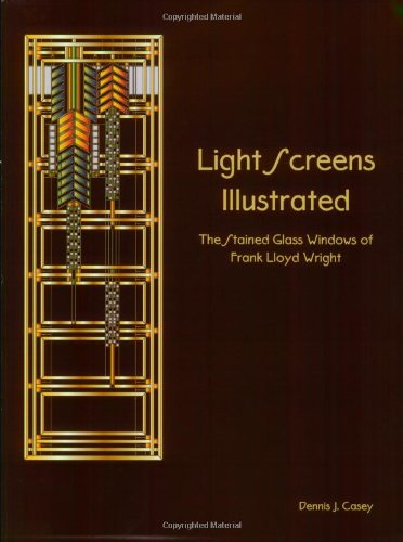 Light Screens Illustrated : The Stained Glass Windows of Frank Lloyd Wright N/A 9780972455978 Front Cover