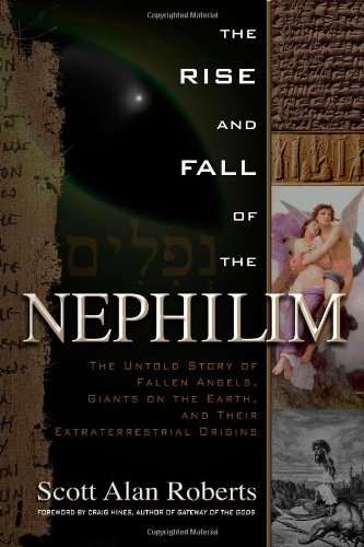 Rise and Fall of the Nephilim The Untold Story of Fallen Angels, Giants on the Earth, and Their Extraterrestrial Origins  2012 9781601631978 Front Cover
