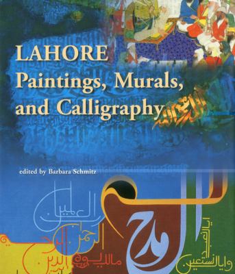 Lahore Paintings, Murals and Calligraphy  2010 9788185026978 Front Cover