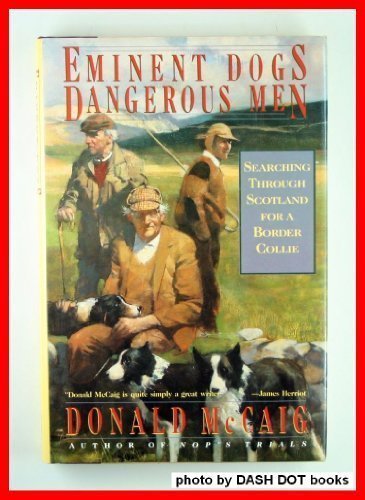 Eminent Dogs, Dangerous Men Searching Through Scotland for a Border Collie N/A 9780060159979 Front Cover