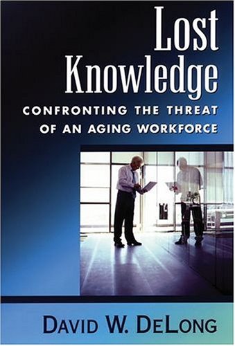 Lost Knowledge Confronting the Threat of an Aging Workforce  2004 9780195170979 Front Cover
