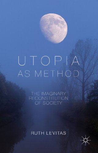 Utopia As Method The Imaginary Reconstitution of Society  2013 9780230231979 Front Cover