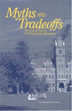 Myths and Tradeoffs The Role of Tests in Undergraduate Admissions  1999 9780309065979 Front Cover