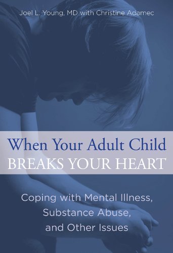 When Your Adult Child Breaks Your Heart Coping with Mental Illness, Substance Abuse, and the Problems That Tear Families Apart N/A 9780762792979 Front Cover
