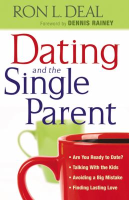 Dating and the Single Parent Are You Ready to Date?, Talking with the Kids, Avoiding a Big Mistake, Finding Lasting Love  2012 9780764206979 Front Cover