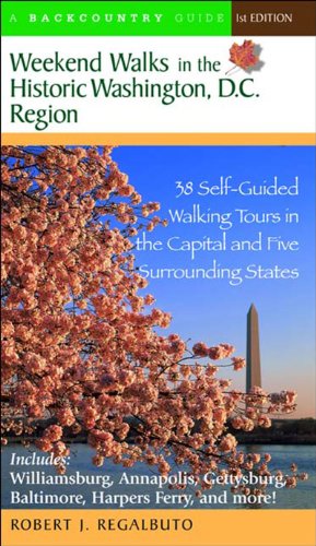 Weekend Walks in the Historic Washington Dc Region 38 Self Guided Walking Tours in the Capital and Five Surrounding  2004 9780881505979 Front Cover