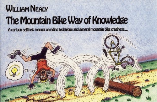 Mountain Bike Way of Knowledge A Cartoon Self-Help Manual on Riding Technique and General Mountain Bike Craziness...  1990 9780897320979 Front Cover