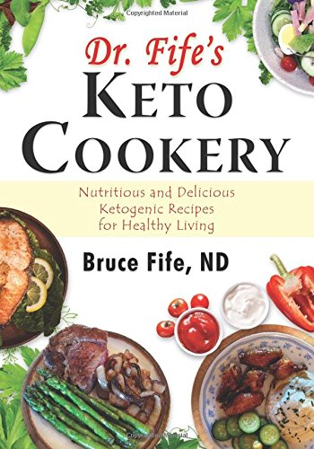 Dr Fife's Keto Cookery Nutritious and Delicious Ketogenic Recipes for Healthy Living  2016 9780941599979 Front Cover