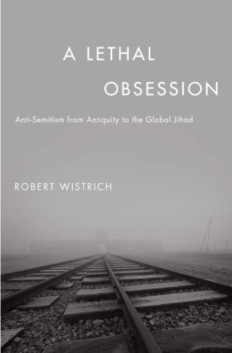 Lethal Obsession Anti-Semitism from Antiquity to the Global Jihad  2009 9781400060979 Front Cover