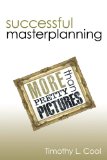Successful Master Planning More than Pretty Pictures  2009 9781450221979 Front Cover