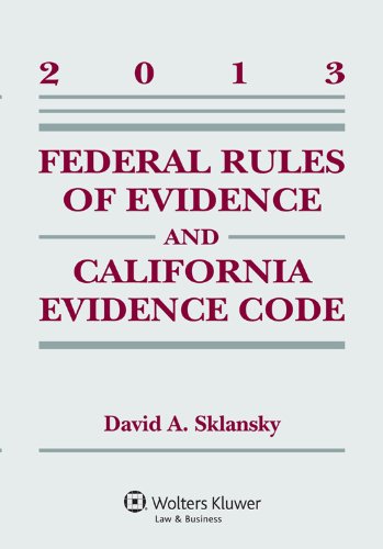 Federal Rules of Evidence and California Evidence Code: 2013  2013 9781454827979 Front Cover