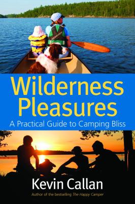 Wilderness Pleasures A Practical Guide to Camping Bliss  2009 9781550464979 Front Cover