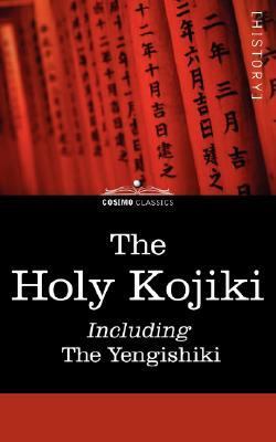 Holy Kojiki -- Including, the Yengishiki The Harvest Ritual N/A 9781596059979 Front Cover