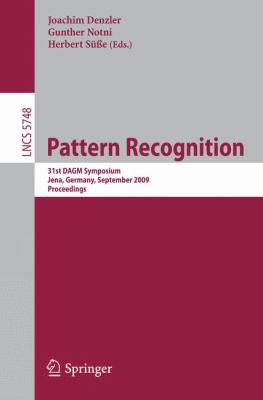 Pattern Recognition 31st DAGM Symposium, Jena, Germany, September 9-11, 2009, Proceedings  2009 9783642037979 Front Cover