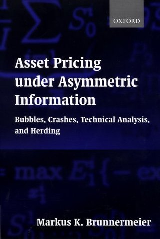 Asset Pricing under Asymmetric Information Bubbles, Crashes, Technical Analysis, and Herding  2001 9780198296980 Front Cover