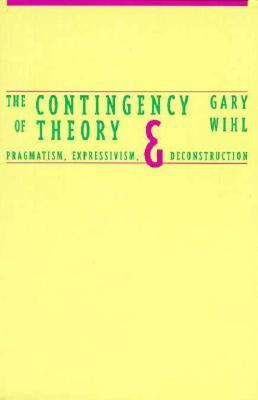 Contingency of Theory Pragmatism, Expressivism, and Deconstruction  1994 9780300057980 Front Cover