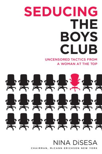 Seducing the Boys Club : Uncensored Tactics from a Woman at the Top  2008 9780345496980 Front Cover