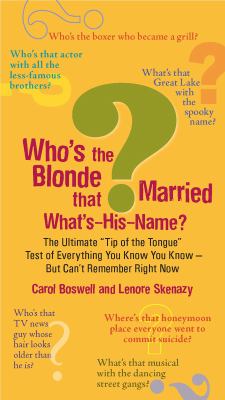 Who's the Blonde That Married What's-His-Name? The Ultimate Tip-Of-the-Tongue Test of Everything You Know You Know--but Can'tRe Member Right Now  2009 9780399534980 Front Cover