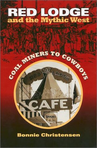 Red Lodge and the Mythic West Coal Miners to Cowboys  2002 9780700611980 Front Cover