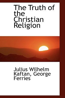 The Truth of the Christian Religion:   2009 9781103666980 Front Cover