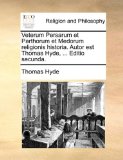 Veterum Persarum et Parthorum et Medorum Religionis Historia Autor Est Thomas Hyde, Editio Secunda  N/A 9781171072980 Front Cover