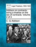 Addison on contracts : being a treatise on the law of contracts. Volume 2 Of 3  N/A 9781240187980 Front Cover