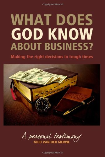 What Does God Know about Business? Making the Right Decisions in Tough Times N/A 9781453842980 Front Cover