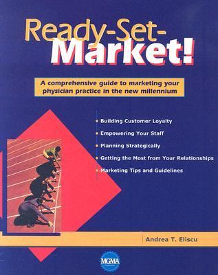 Ready-Set-Market! : A Comprehensive Guide to Marketing Your Physician Practice in the New Millennium  1999 9781568290980 Front Cover