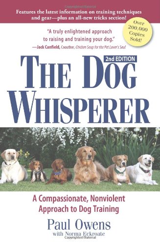 Dog Whisperer A Compassionate, Nonviolent Approach to Dog Training 2nd 2007 (Revised) 9781593375980 Front Cover
