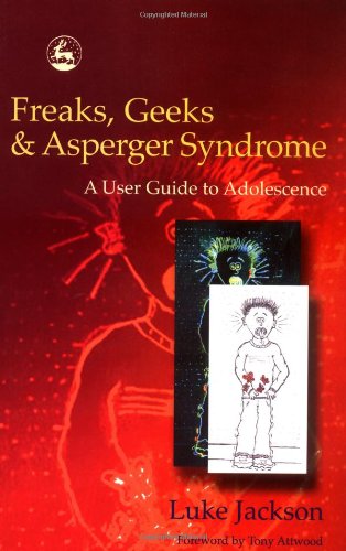 Freaks, Geeks and Asperger Syndrome A User Guide to Adolescence  2002 9781843100980 Front Cover