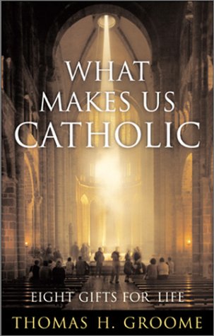 What Makes Us Catholic Eight Gifts for Life  2001 9780060633981 Front Cover