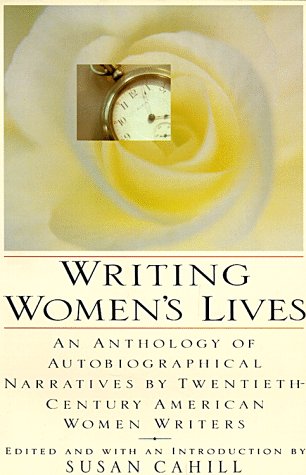 Writing Women's Lives : An Anthology of Autobiographical Narratives by Twentieth-Century Women Writers 1st (Annual) 9780060969981 Front Cover