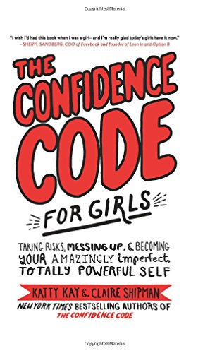 Confidence Code for Girls Taking Risks, Messing up, and Becoming Your Amazingly Imperfect, Totally Powerful Self  2018 9780062796981 Front Cover