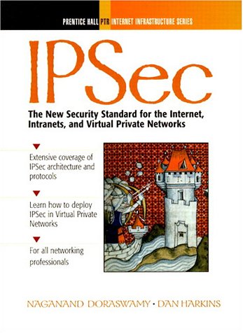 IPSec The New Security Standard for the Internet, Intranets and Virtual Private Networks  2000 9780130118981 Front Cover